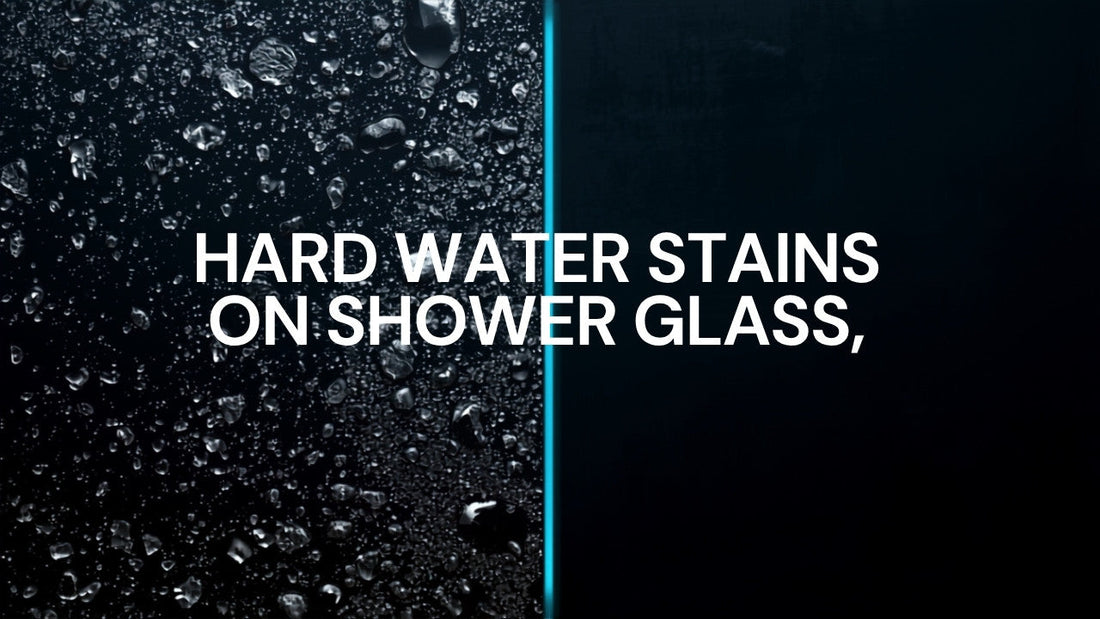How to remove hard water stains from shower glass - 7 methods ranked with SqueCle graphene solution